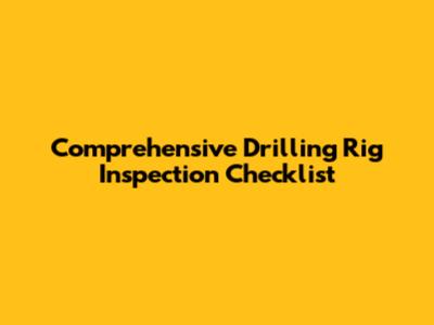 Comprehensive Drilling Rig Inspection Checklist