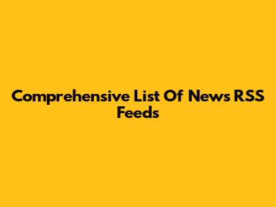 Comprehensive List Of News RSS Feeds