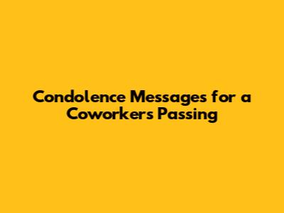 Condolence Messages for a Coworker's Passing