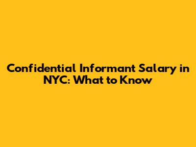 Confidential Informant Salary in NYC: What to Know