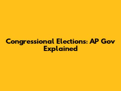 Congressional Elections: AP Gov Explained