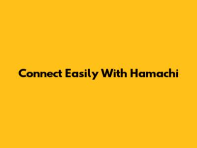 Connect Easily With Hamachi