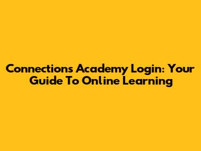 Connections Academy Login: Your Guide To Online Learning