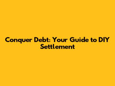 Conquer Debt: Your Guide to DIY Settlement