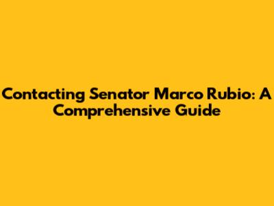 Contacting Senator Marco Rubio: A Comprehensive Guide