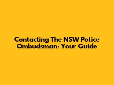 Contacting The NSW Police Ombudsman: Your Guide