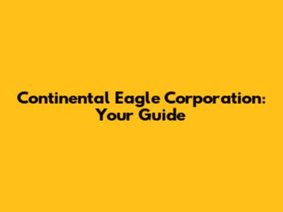 Continental Eagle Corporation: Your Guide