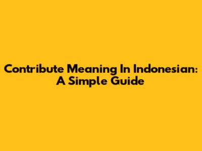 Contribute Meaning In Indonesian: A Simple Guide