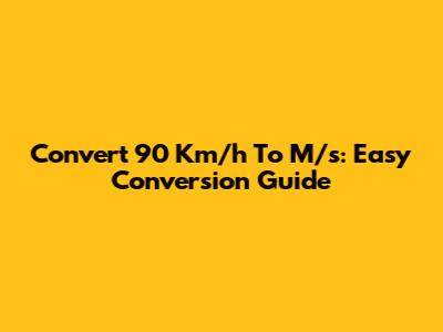 Convert 90 Km/h To M/s: Easy Conversion Guide