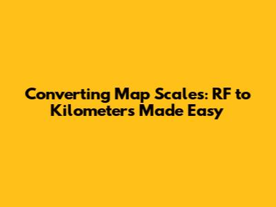 Converting Map Scales: RF to Kilometers Made Easy