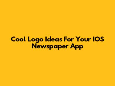 Cool Logo Ideas For Your IOS Newspaper App
