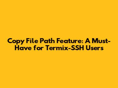 Copy File Path Feature: A Must-Have for Termix-SSH Users