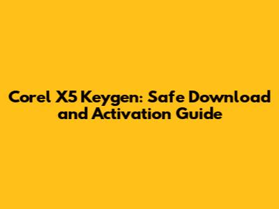 Corel X5 Keygen: Safe Download and Activation Guide