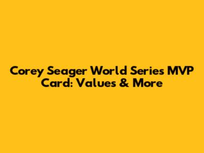 Corey Seager World Series MVP Card: Values & More