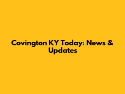 Covington KY Today: News & Updates