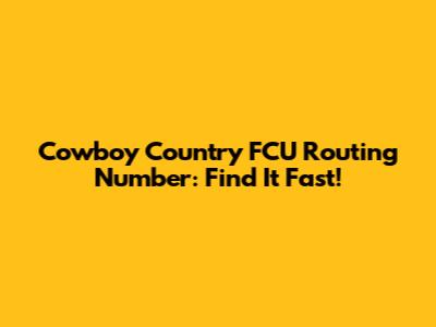 Cowboy Country FCU Routing Number: Find It Fast!