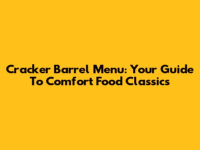Cracker Barrel Menu: Your Guide To Comfort Food Classics