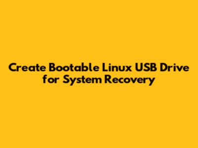Create Bootable Linux USB Drive for System Recovery