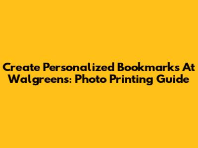 Create Personalized Bookmarks At Walgreens: Photo Printing Guide