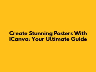 Create Stunning Posters With ICanva: Your Ultimate Guide