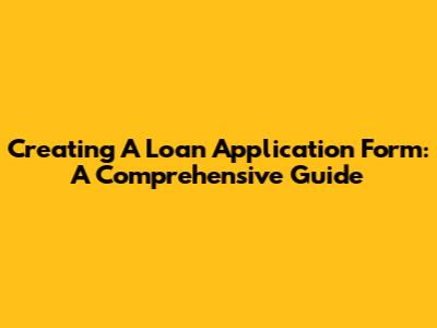 Creating A Loan Application Form: A Comprehensive Guide