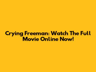 Crying Freeman: Watch The Full Movie Online Now!