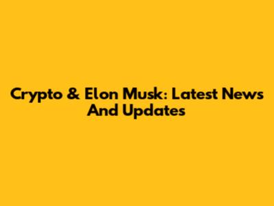 Crypto & Elon Musk: Latest News And Updates