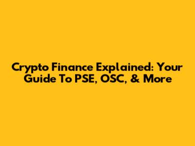 Crypto Finance Explained: Your Guide To PSE, OSC, & More