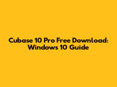 Cubase 10 Pro Free Download: Windows 10 Guide