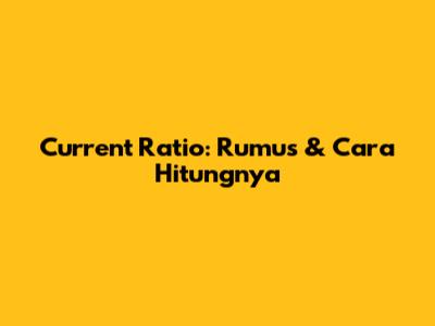 Current Ratio: Rumus & Cara Hitungnya