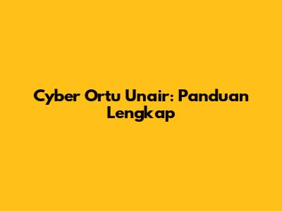 Cyber Ortu Unair: Panduan Lengkap