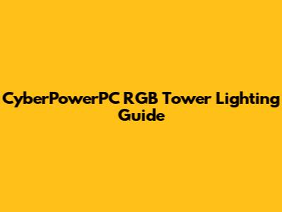 CyberPowerPC RGB Tower Lighting Guide