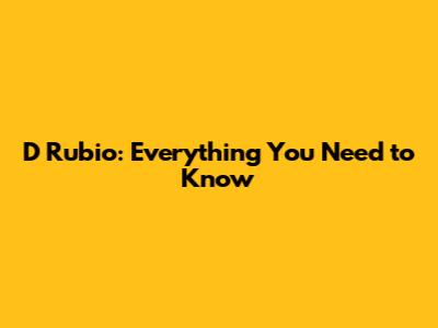 D Rubio: Everything You Need to Know