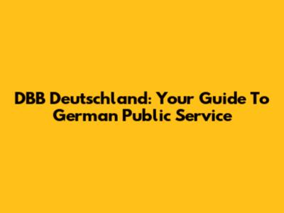 DBB Deutschland: Your Guide To German Public Service