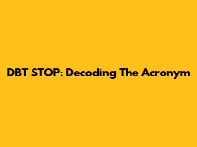 DBT STOP: Decoding The Acronym