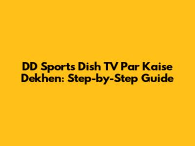 DD Sports Dish TV Par Kaise Dekhen: Step-by-Step Guide