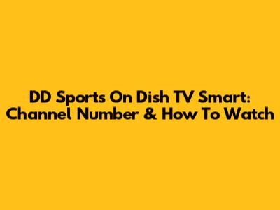 DD Sports On Dish TV Smart: Channel Number & How To Watch