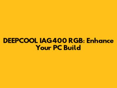 DEEPCOOL IAG400 RGB: Enhance Your PC Build