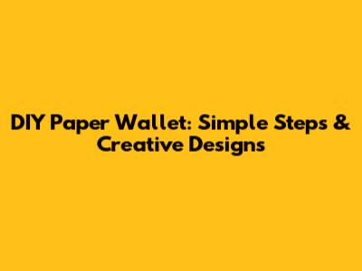 DIY Paper Wallet: Simple Steps & Creative Designs