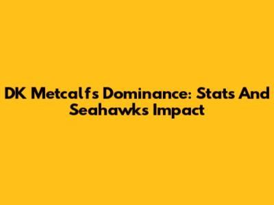 DK Metcalf's Dominance: Stats And Seahawks Impact