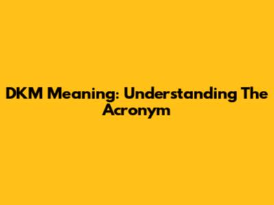 DKM Meaning: Understanding The Acronym