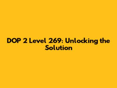 DOP 2 Level 269: Unlocking the Solution