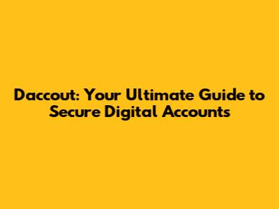 Daccout: Your Ultimate Guide to Secure Digital Accounts
