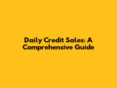 Daily Credit Sales: A Comprehensive Guide