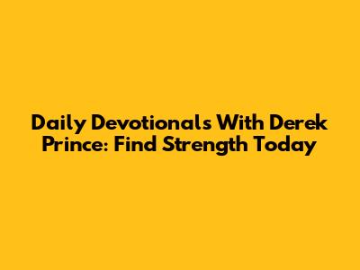 Daily Devotionals With Derek Prince: Find Strength Today