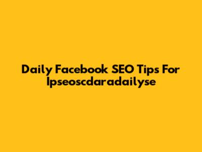 Daily Facebook SEO Tips For Ipseoscdaradailyse