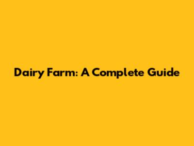 Dairy Farm: A Complete Guide