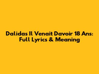 Dalida's "Il Venait D'avoir 18 Ans": Full Lyrics & Meaning