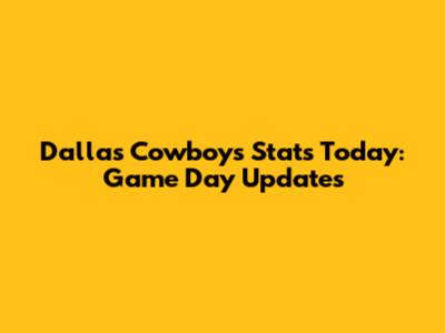 Dallas Cowboys Stats Today: Game Day Updates