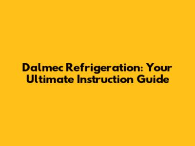 Dalmec Refrigeration: Your Ultimate Instruction Guide